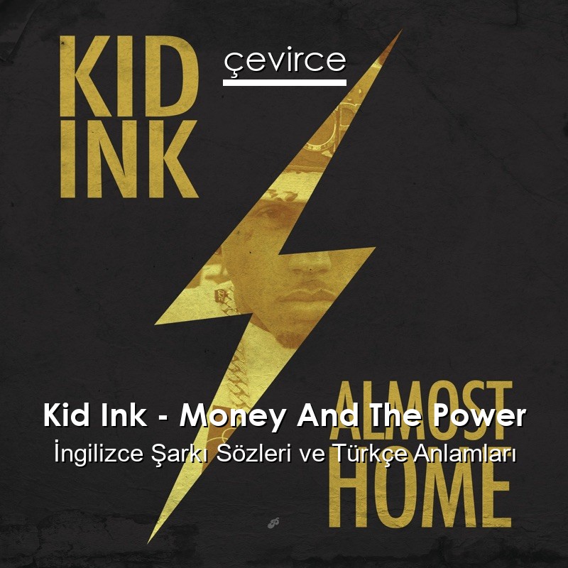 Kid Ink – Money And The Power İngilizce Şarkı Sözleri Türkçe Anlamları