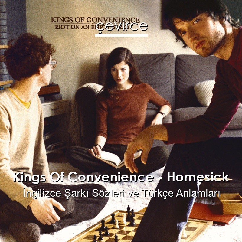 Kings Of Convenience – Homesick İngilizce Şarkı Sözleri Türkçe Anlamları