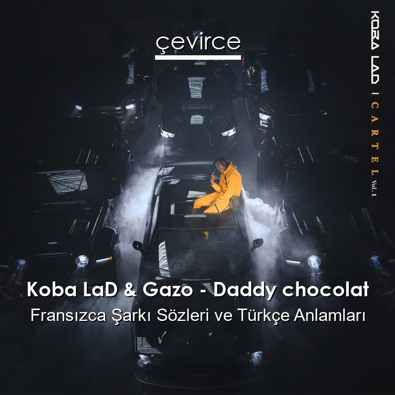 Koba LaD & Gazo – Daddy chocolat Fransızca Şarkı Sözleri Türkçe Anlamları