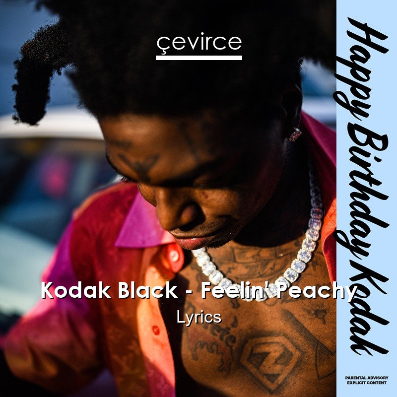 Kodak Black – Feelin’ Peachy Lyrics