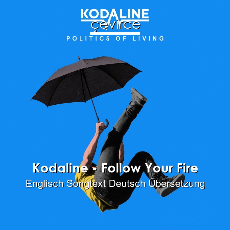 Kodaline – Follow Your Fire Englisch Songtext Deutsch Übersetzung