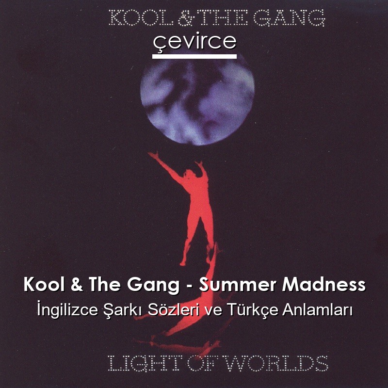 Kool & The Gang – Summer Madness İngilizce Şarkı Sözleri Türkçe Anlamları