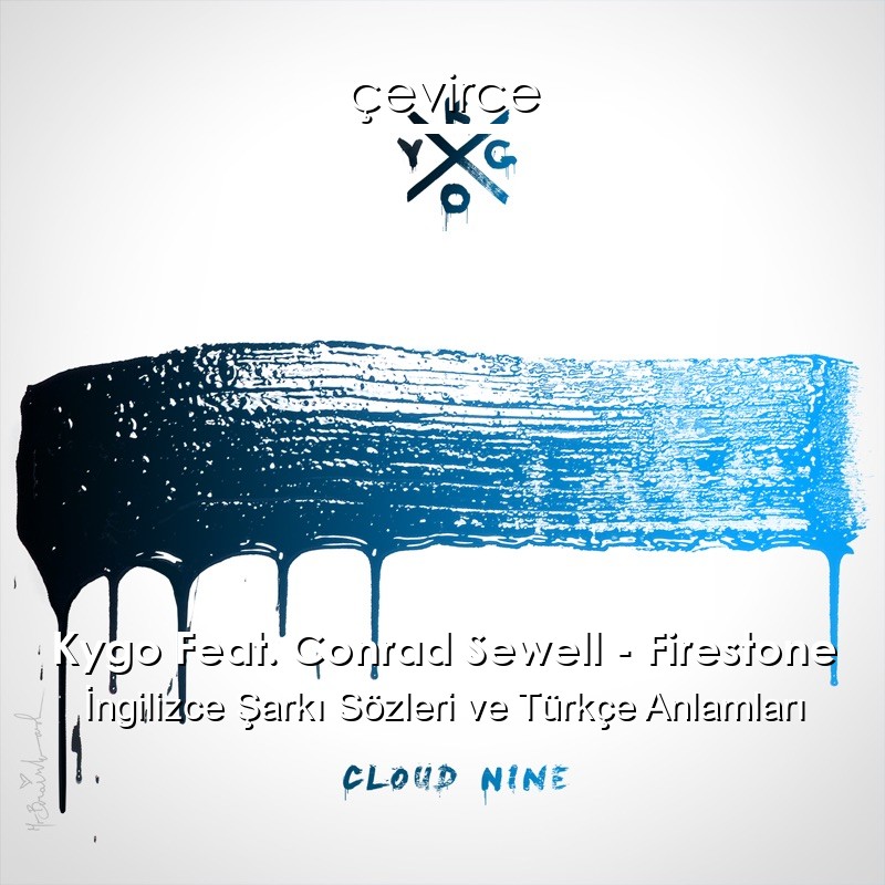 Kygo Feat. Conrad Sewell – Firestone İngilizce Şarkı Sözleri Türkçe Anlamları