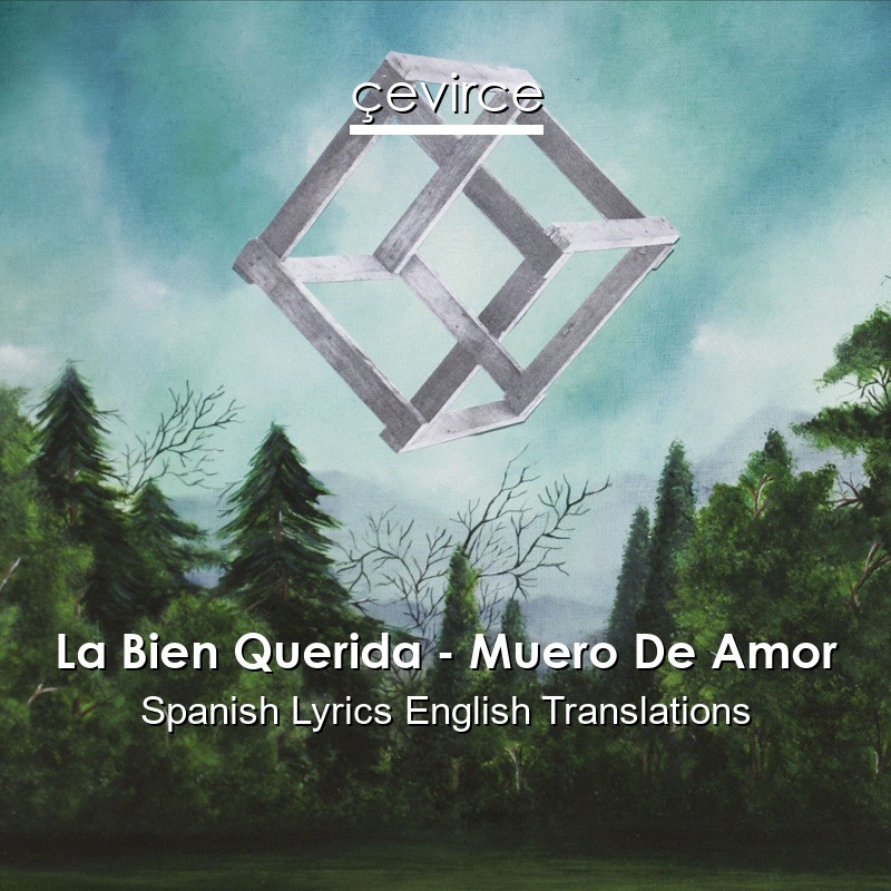 La Bien Querida – Muero De Amor Spanish Lyrics English Translations