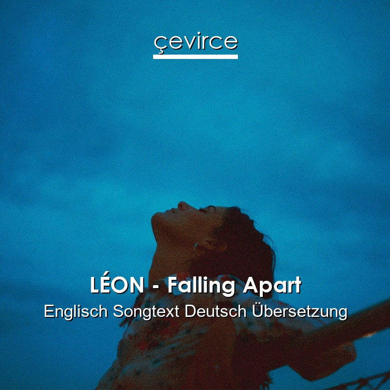 LÉON – Falling Apart Englisch Songtext Deutsch Übersetzung