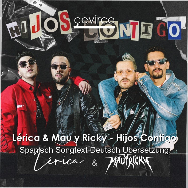 Lérica & Mau y Ricky – Hijos Contigo Spanisch Songtext Deutsch Übersetzung