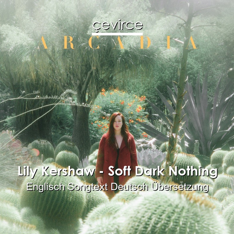 Lily Kershaw – Soft Dark Nothing Englisch Songtext Deutsch Übersetzung