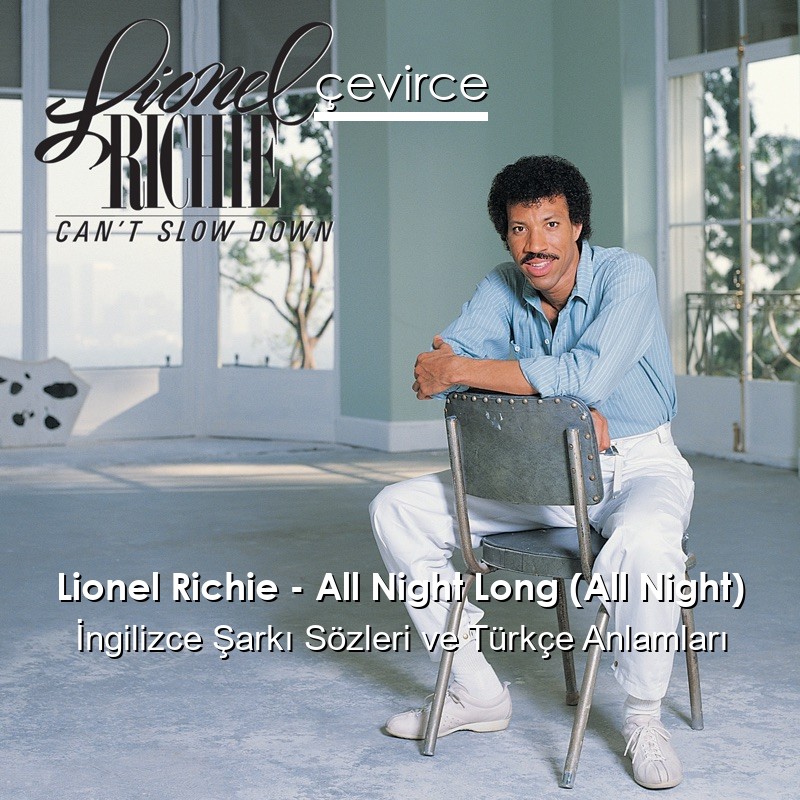 Lionel Richie – All Night Long (All Night) İngilizce Şarkı Sözleri Türkçe Anlamları