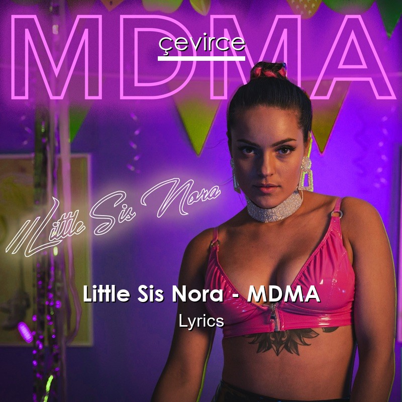 Little Sis Nora – MDMA Lyrics