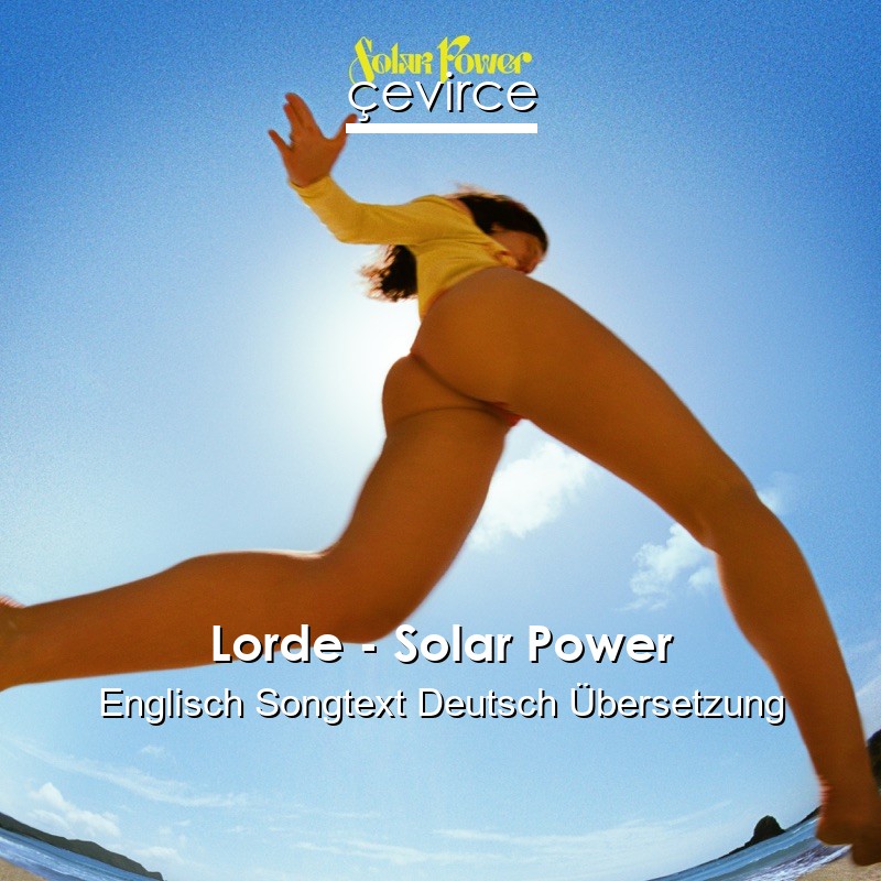 Lorde – Solar Power Englisch Songtext Deutsch Übersetzung