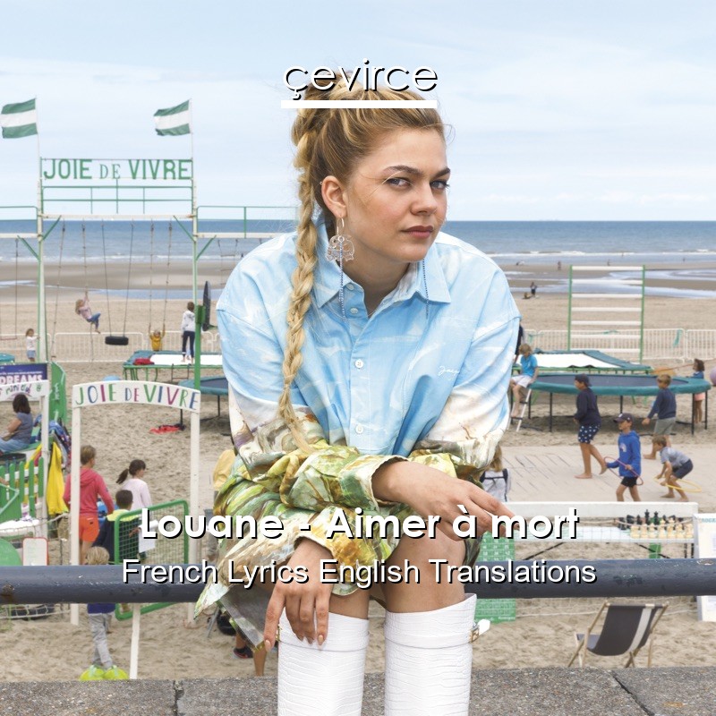 Louane – Aimer à mort French Lyrics English Translations