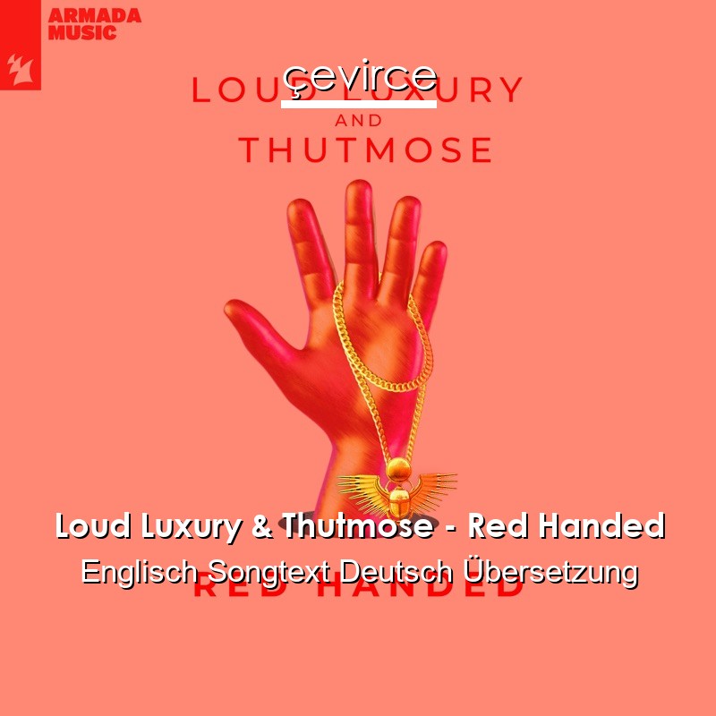 Loud Luxury & Thutmose – Red Handed Englisch Songtext Deutsch Übersetzung