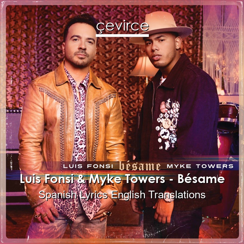 Luis Fonsi & Myke Towers – Bésame Spanish Lyrics English Translations