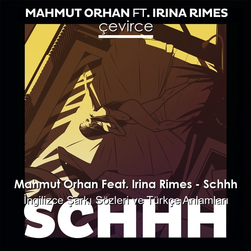 Mahmut Orhan Feat. Irina Rimes – Schhh İngilizce Şarkı Sözleri Türkçe Anlamları