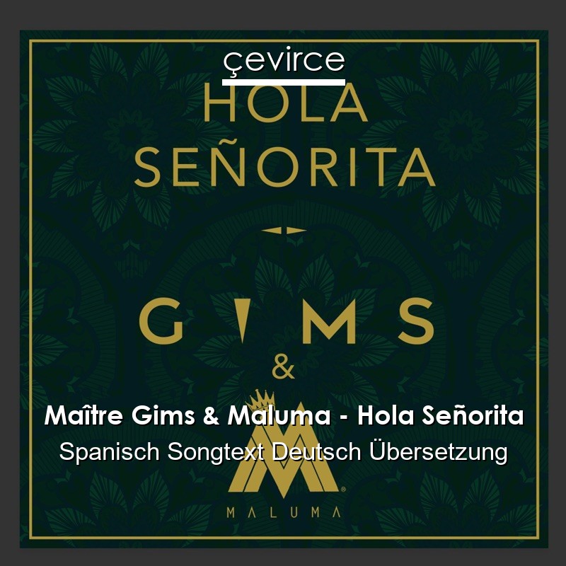 Maître Gims & Maluma – Hola Señorita Spanisch Songtext Deutsch Übersetzung  - lyrics | çevirce