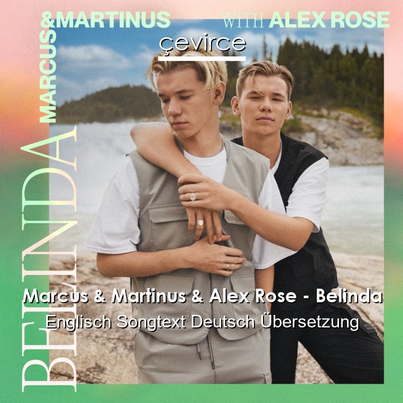 Marcus & Martinus & Alex Rose – Belinda Englisch Songtext Deutsch Übersetzung