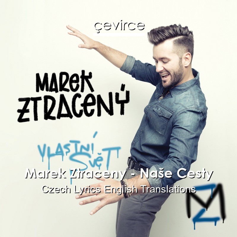 Marek Ztraceny – Naše Cesty Czech Lyrics English Translations