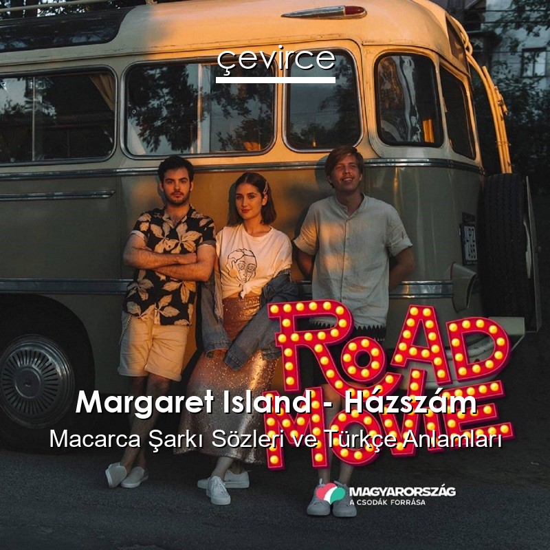 Margaret Island – Házszám Macarca Şarkı Sözleri Türkçe Anlamları