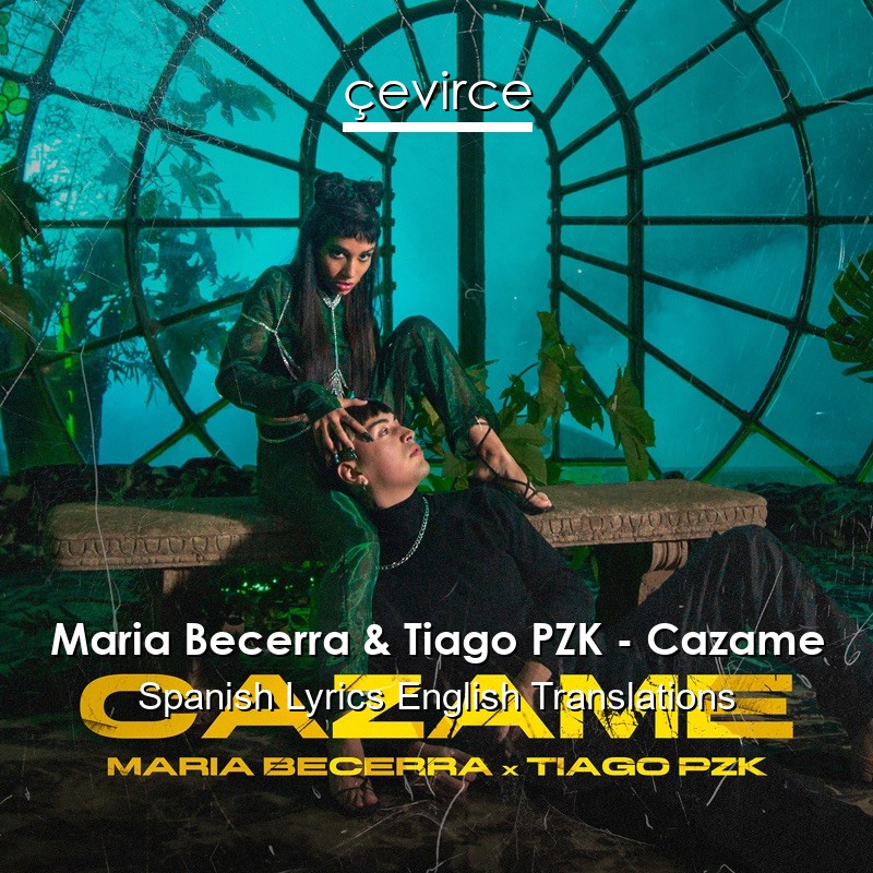 Maria Becerra & Tiago PZK – Cazame Spanish Lyrics English Translations