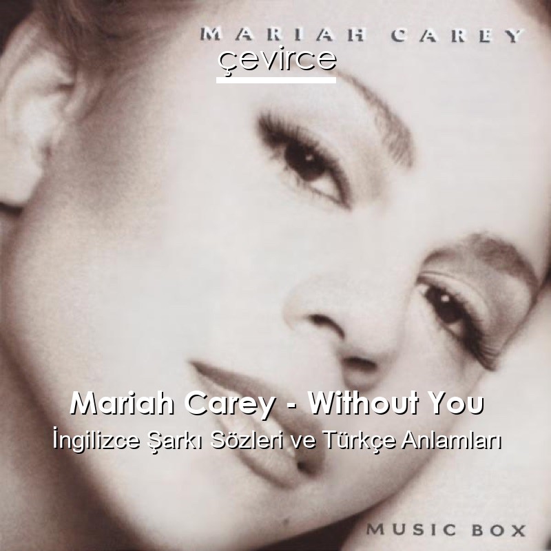 Mariah Carey – Without You İngilizce Şarkı Sözleri Türkçe Anlamları