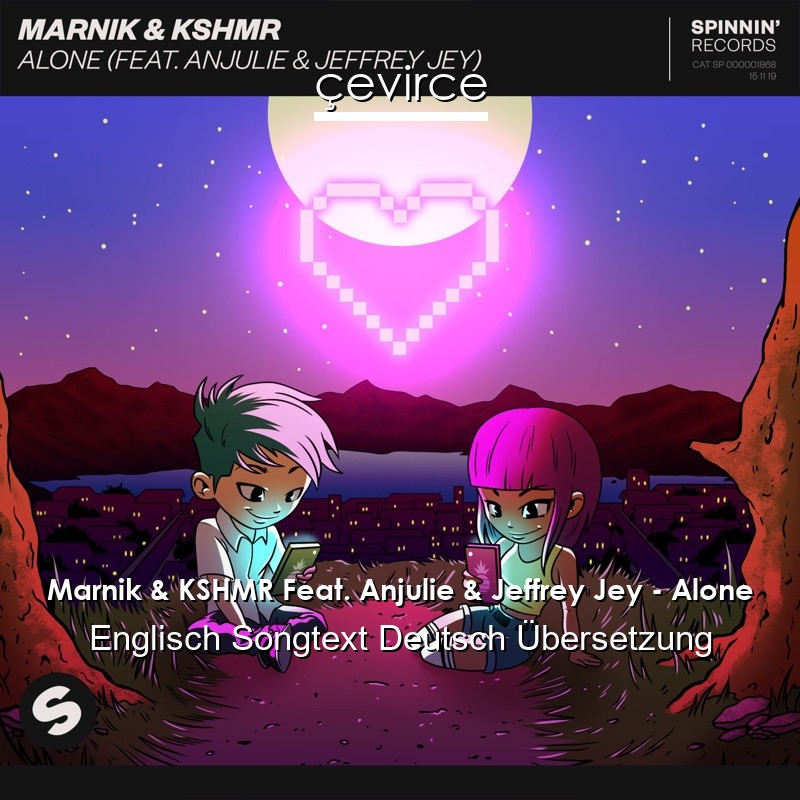 Marnik & KSHMR Feat. Anjulie & Jeffrey Jey – Alone Englisch Songtext Deutsch Übersetzung