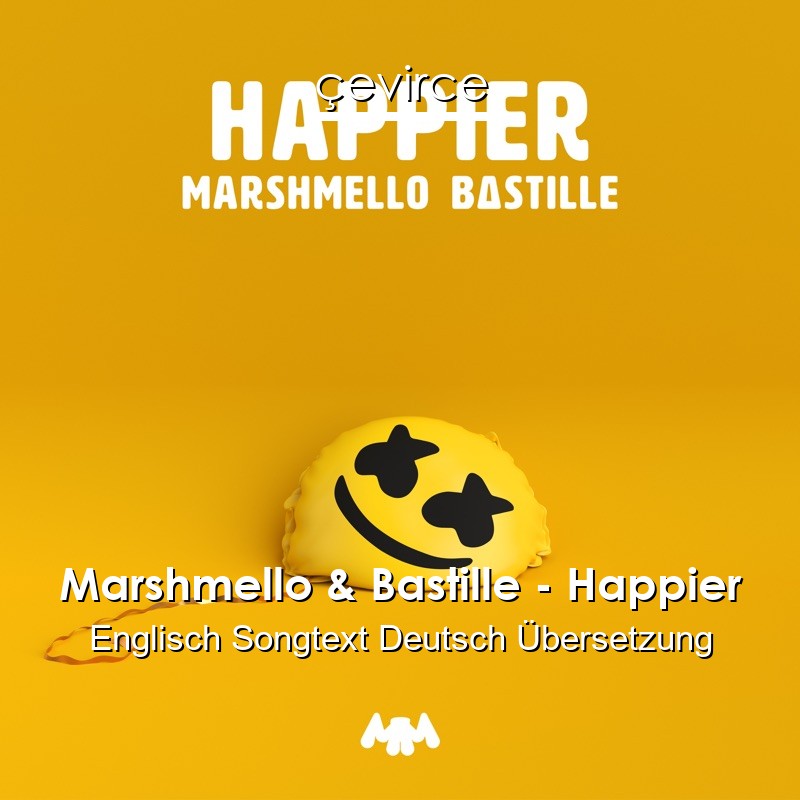 Marshmello & Bastille – Happier Englisch Songtext Deutsch Übersetzung