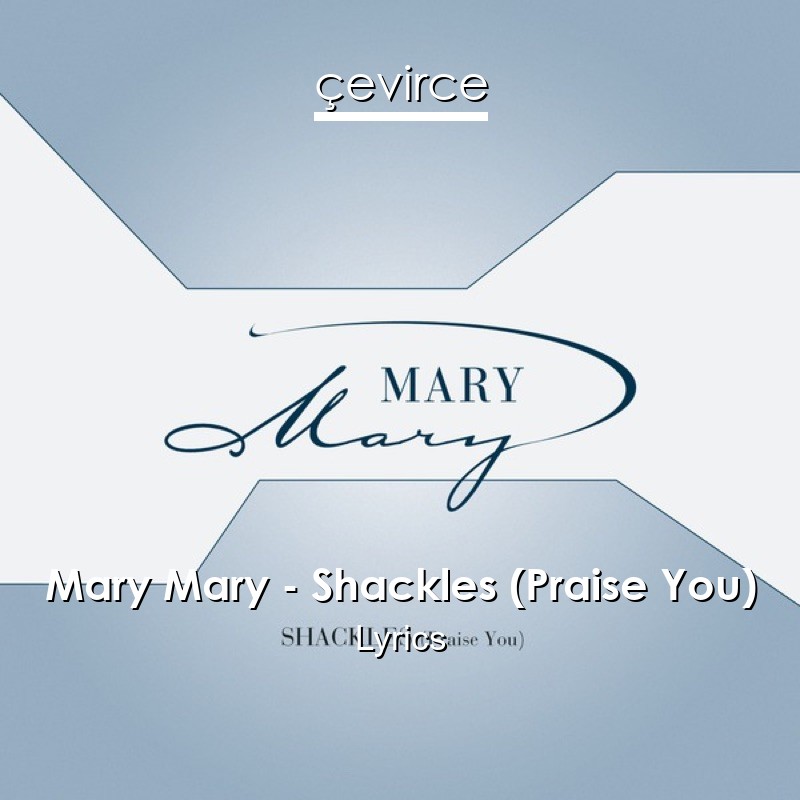 Mary Mary – Shackles (Praise You) Lyrics