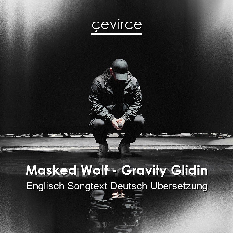 Masked Wolf – Gravity Glidin Englisch Songtext Deutsch Übersetzung