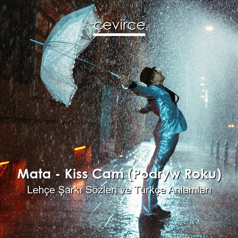 Mata – Kiss Cam (Podryw Roku) Lehçe Şarkı Sözleri Türkçe Anlamları