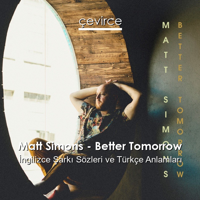 Matt Simons – Better Tomorrow İngilizce Şarkı Sözleri Türkçe Anlamları