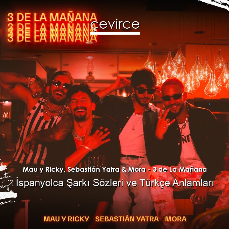 Mau y Ricky, Sebastián Yatra & Mora – 3 de La Mañana İspanyolca Şarkı Sözleri Türkçe Anlamları