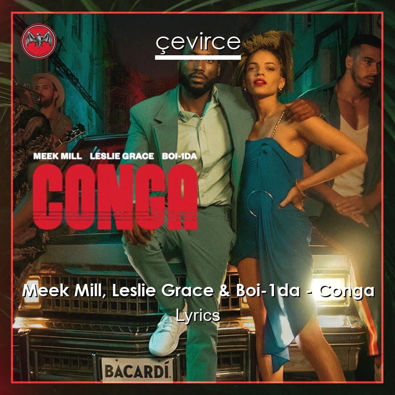 Meek Mill, Leslie Grace & Boi-1da – Conga Lyrics