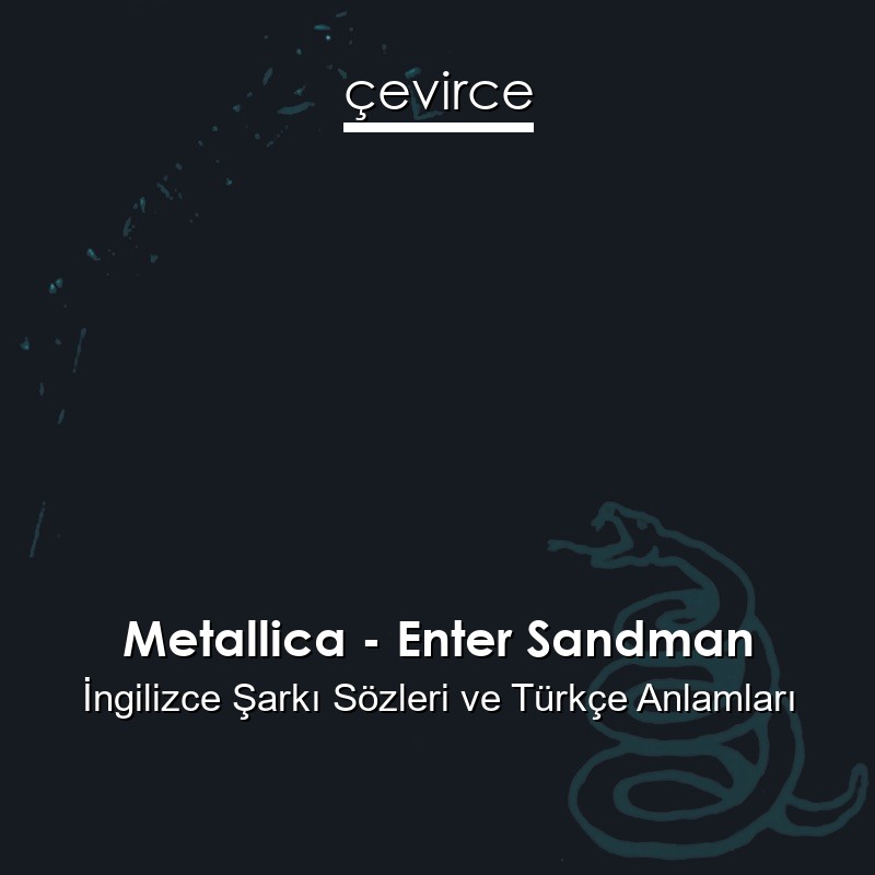 Metallica – Enter Sandman İngilizce Şarkı Sözleri Türkçe Anlamları