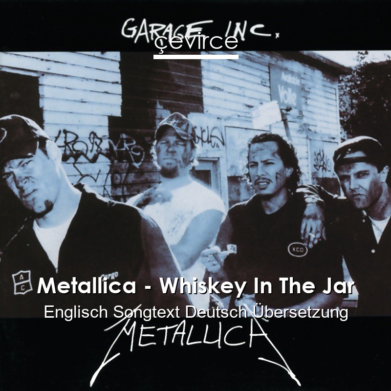 Metallica – Whiskey In The Jar Englisch Songtext Deutsch Übersetzung