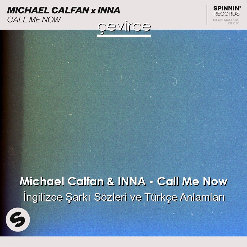 Michael Calfan & INNA – Call Me Now İngilizce Şarkı Sözleri Türkçe Anlamları