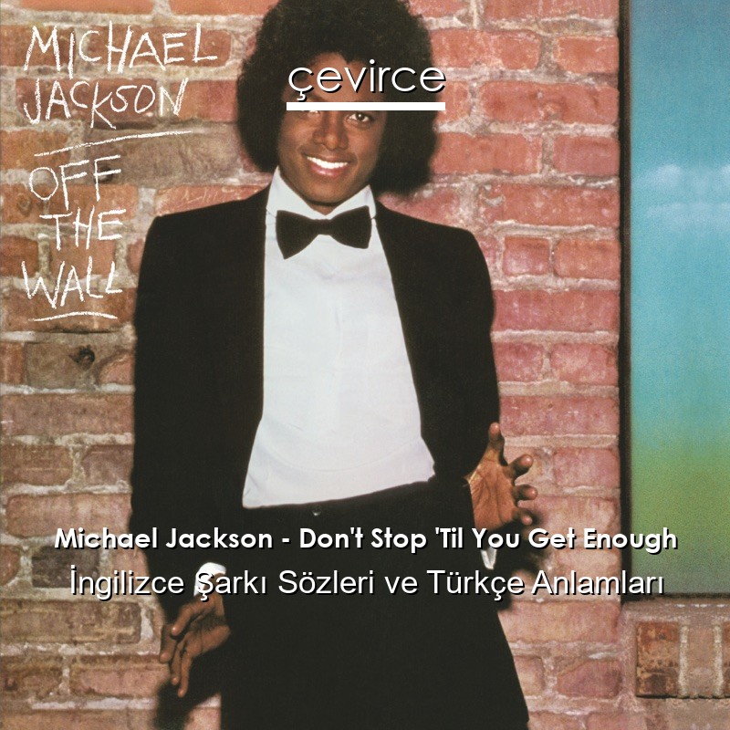 Michael Jackson – Don’t Stop ‘Til You Get Enough İngilizce Şarkı Sözleri Türkçe Anlamları