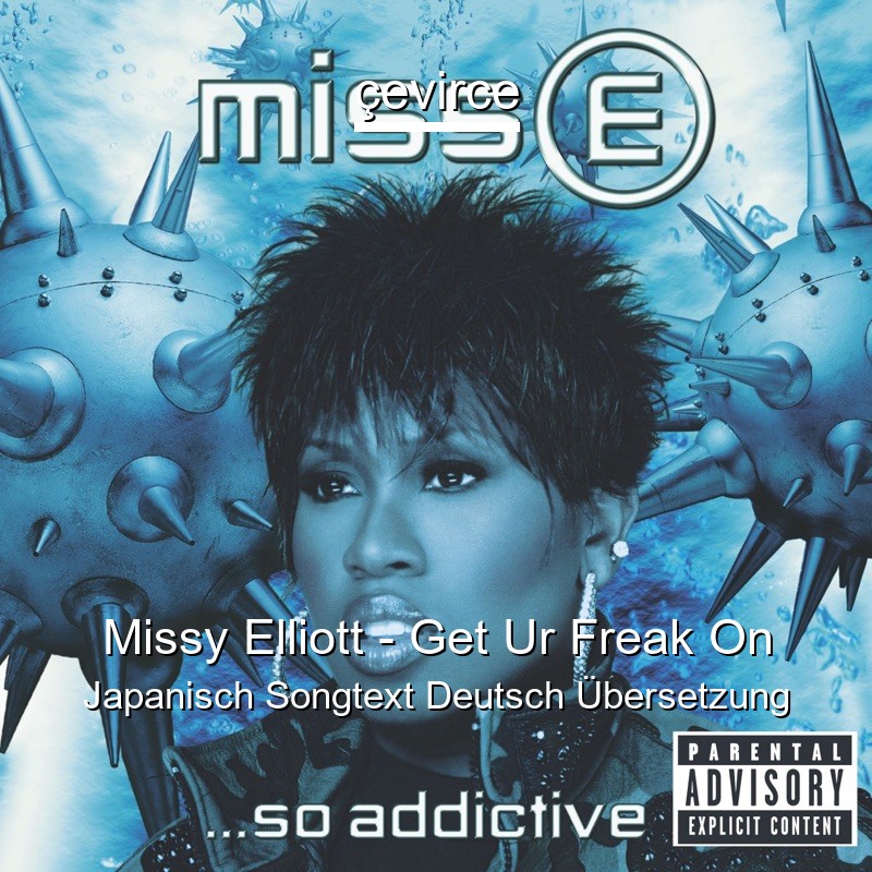 Missy Elliott – Get Ur Freak On Japanisch Songtext Deutsch Übersetzung