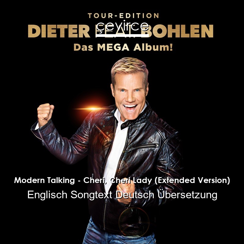 Modern Talking – Cheri, Cheri Lady (Extended Version) Englisch Songtext Deutsch Übersetzung