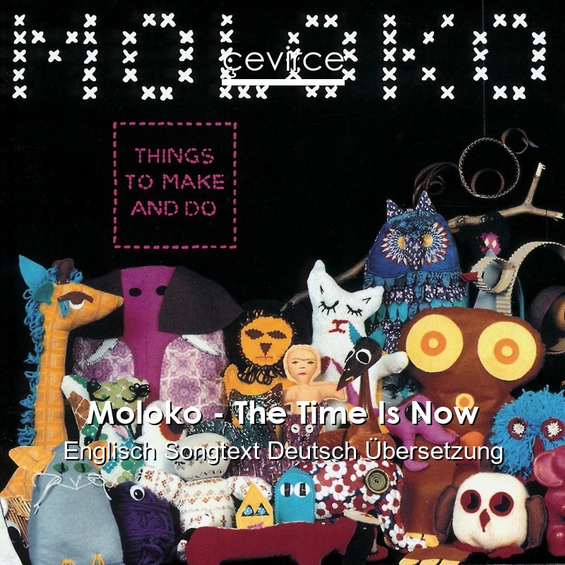 Moloko – The Time Is Now Englisch Songtext Deutsch Übersetzung