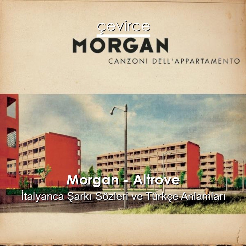 Morgan – Altrove İtalyanca Şarkı Sözleri Türkçe Anlamları