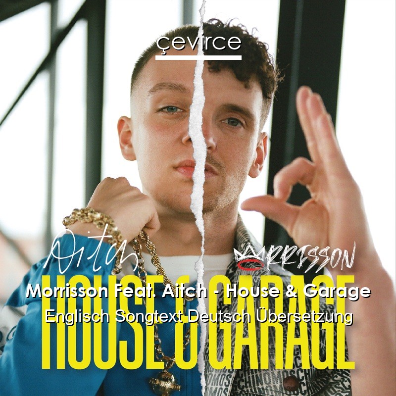 Morrisson Feat. Aitch – House & Garage Englisch Songtext Deutsch Übersetzung