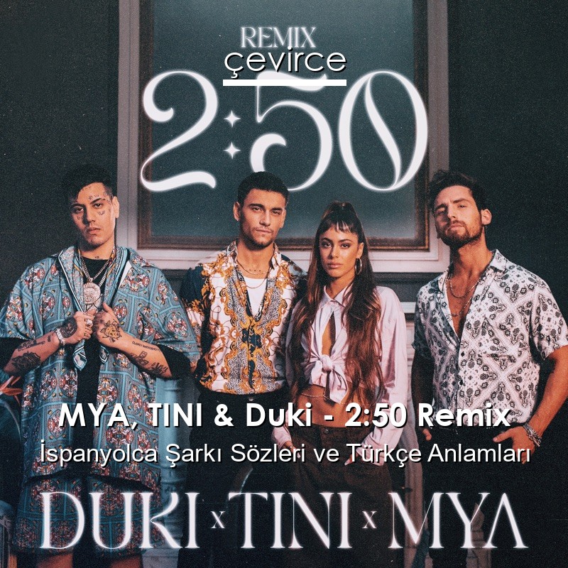 MYA, TINI & Duki – 2:50 Remix İspanyolca Şarkı Sözleri Türkçe Anlamları