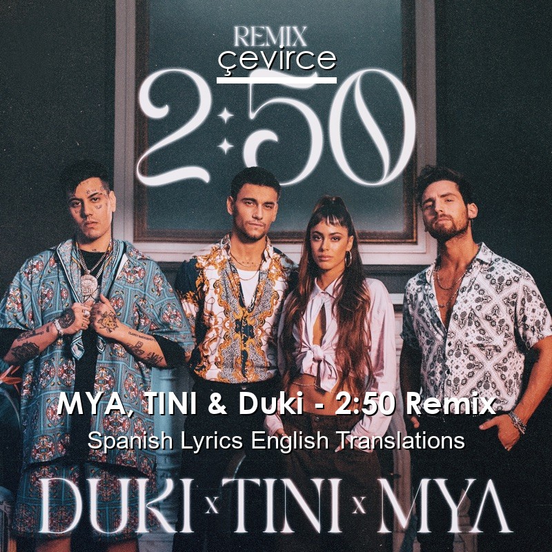 MYA, TINI & Duki – 2:50 Remix Spanish Lyrics English Translations