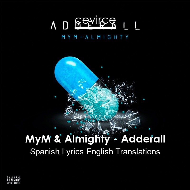 MyM & Almighty – Adderall Spanish Lyrics English Translations