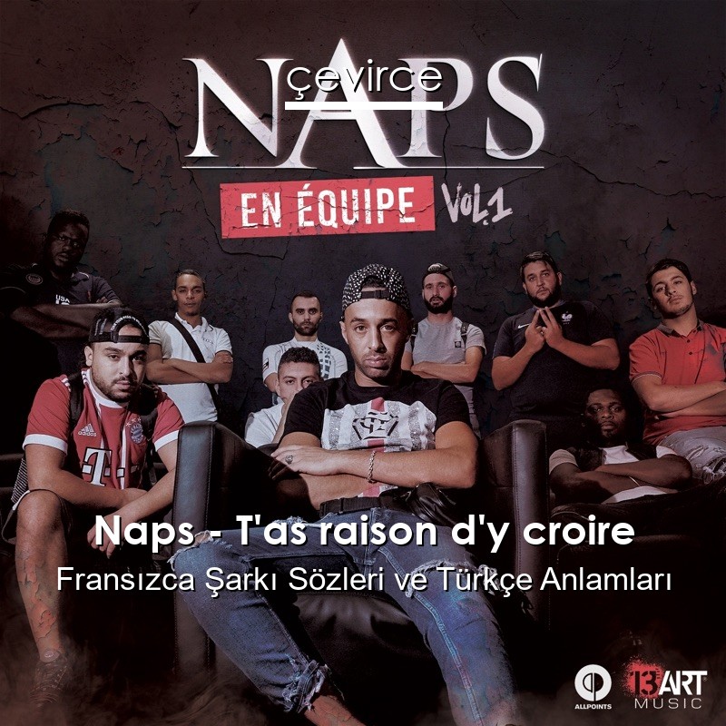 Naps – T’as raison d’y croire Fransızca Şarkı Sözleri Türkçe Anlamları