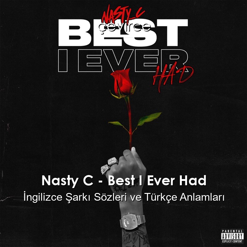 Nasty C – Best I Ever Had İngilizce Şarkı Sözleri Türkçe Anlamları