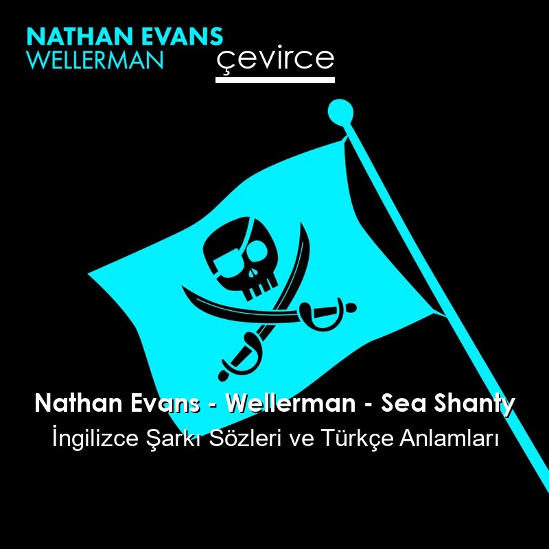 Nathan Evans – Wellerman – Sea Shanty İngilizce Şarkı Sözleri Türkçe Anlamları