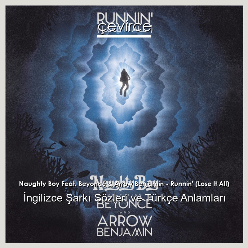 Naughty Boy Feat. Beyoncé & Arrow Benjamin – Runnin’ (Lose It All) İngilizce Şarkı Sözleri Türkçe Anlamları