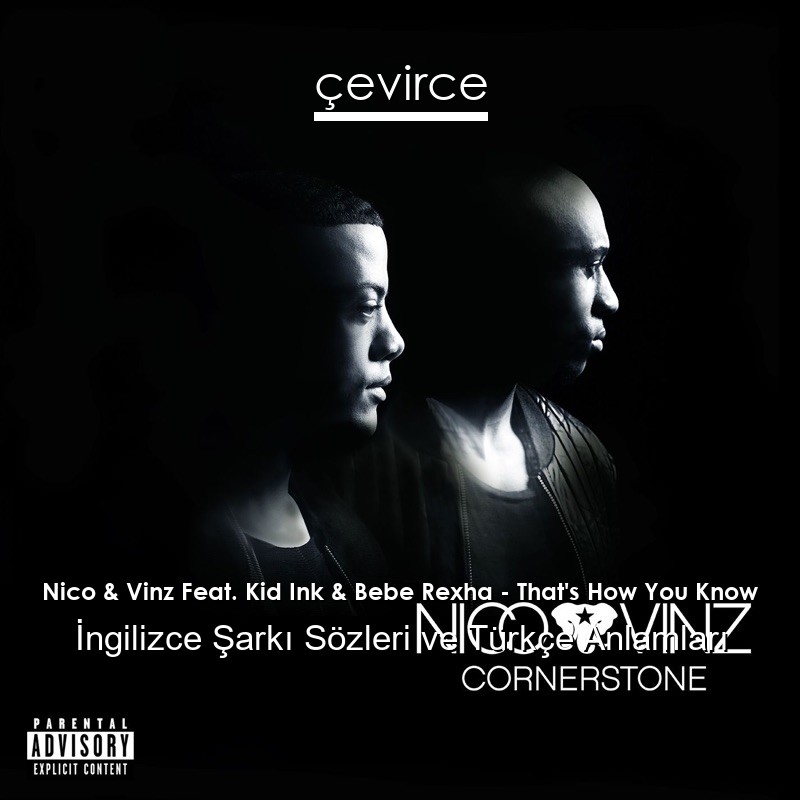 Nico & Vinz Feat. Kid Ink & Bebe Rexha – That’s How You Know İngilizce Şarkı Sözleri Türkçe Anlamları