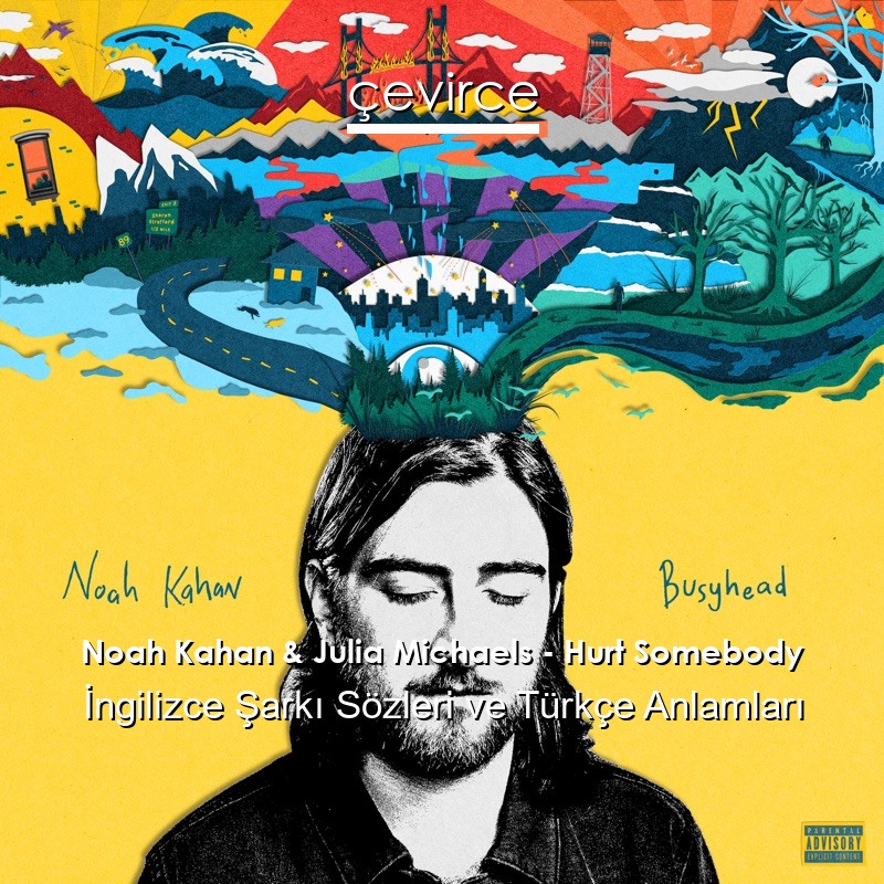 Noah Kahan & Julia Michaels – Hurt Somebody İngilizce Şarkı Sözleri Türkçe Anlamları